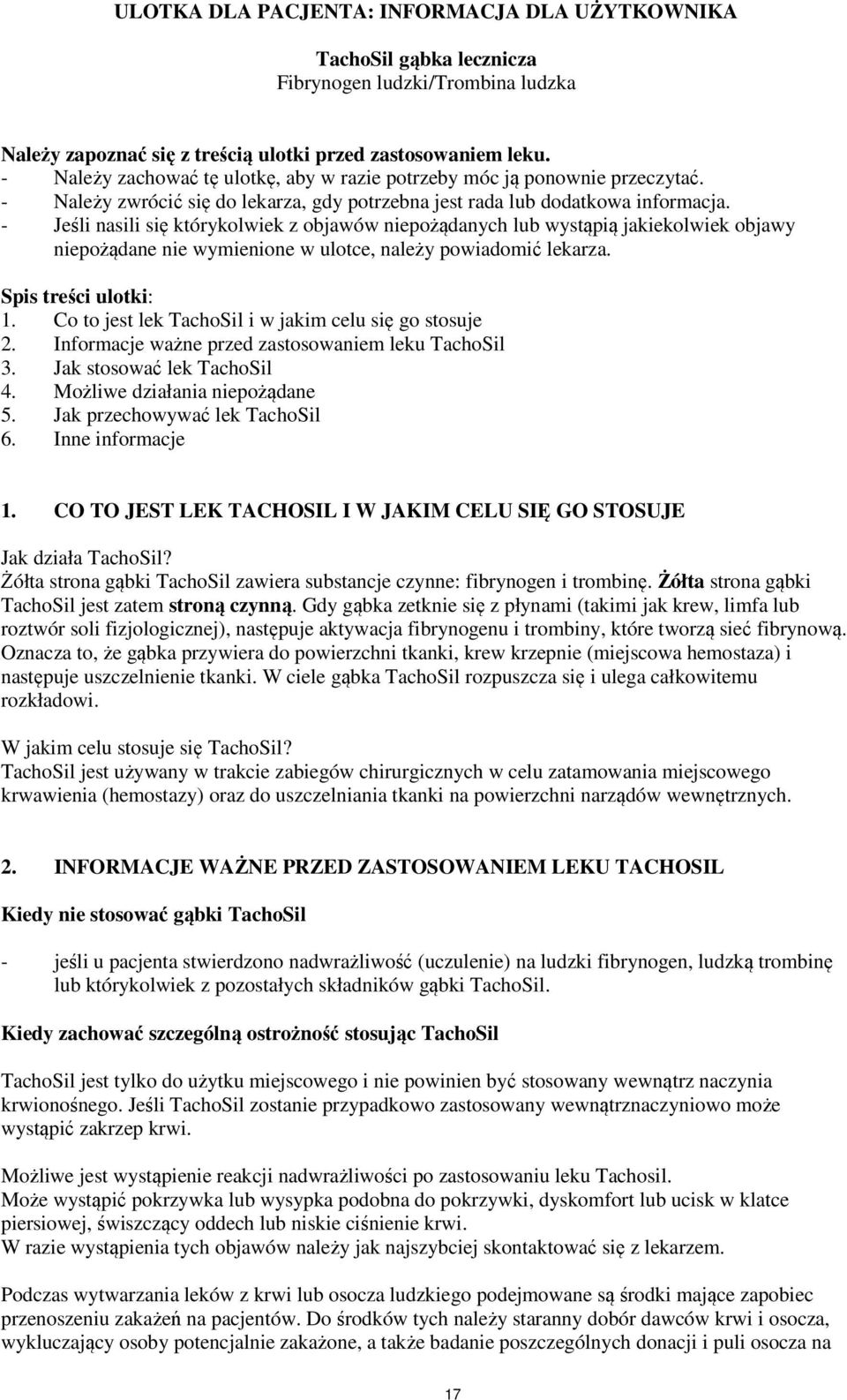 - Jeśli nasili się którykolwiek z objawów niepożądanych lub wystąpią jakiekolwiek objawy niepożądane nie wymienione w ulotce, należy powiadomić lekarza. Spis treści ulotki: 1.