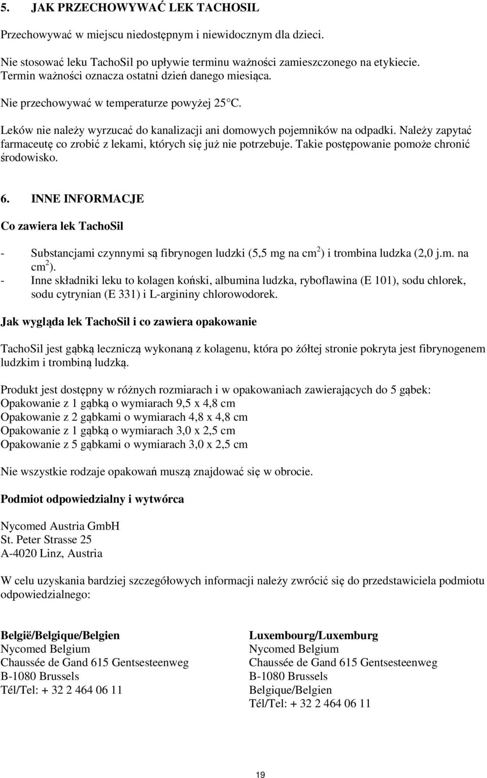 Należy zapytać farmaceutę co zrobić z lekami, których się już nie potrzebuje. Takie postępowanie pomoże chronić środowisko. 6.