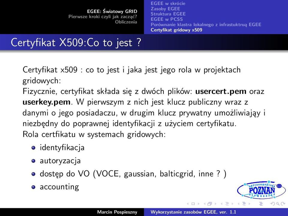 jest i jaka jest jego rola w projektach gridowych: Fizycznie, certyfikat składa się z dwóch plików: usercert.pem 