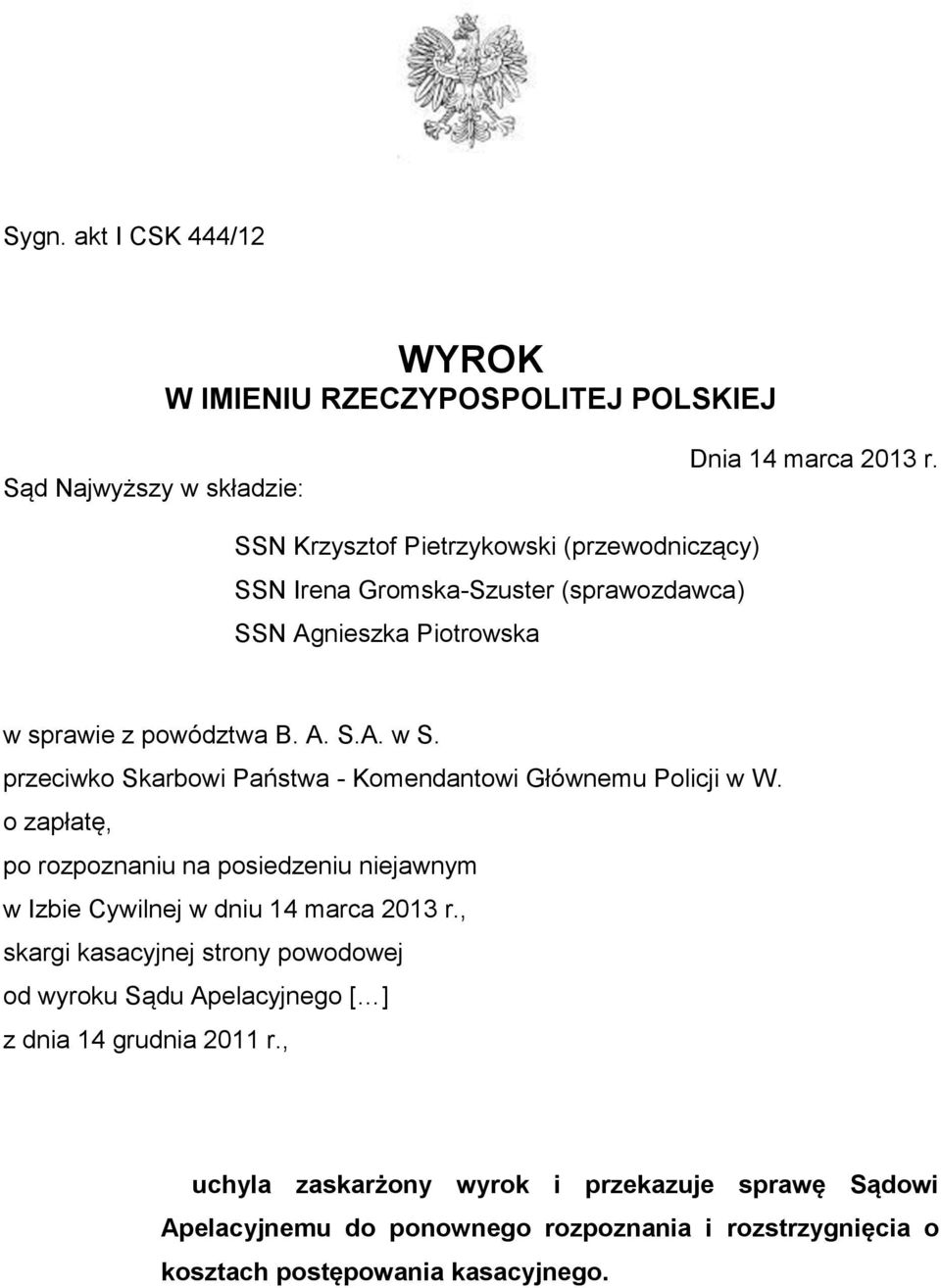 przeciwko Skarbowi Państwa - Komendantowi Głównemu Policji w W. o zapłatę, po rozpoznaniu na posiedzeniu niejawnym w Izbie Cywilnej w dniu 14 marca 2013 r.