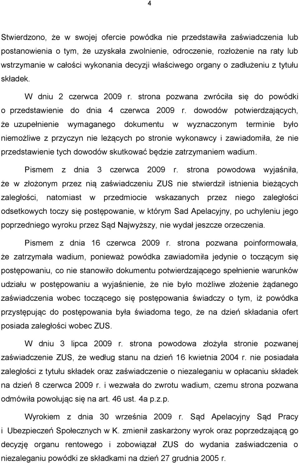 dowodów potwierdzających, że uzupełnienie wymaganego dokumentu w wyznaczonym terminie było niemożliwe z przyczyn nie leżących po stronie wykonawcy i zawiadomiła, że nie przedstawienie tych dowodów