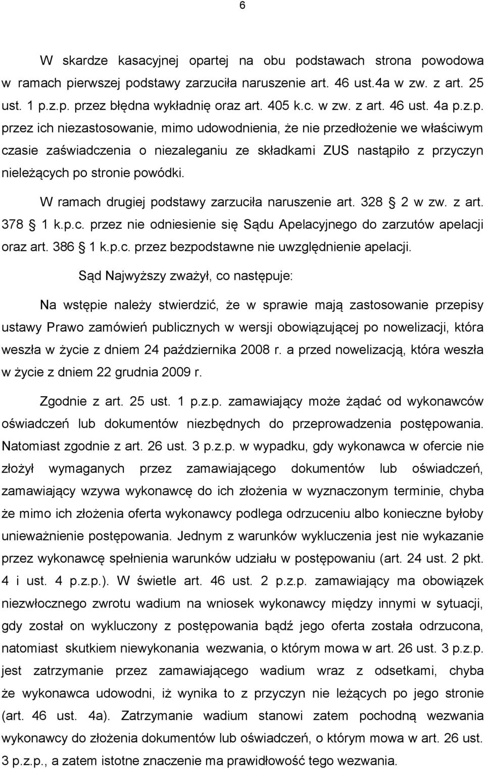 W ramach drugiej podstawy zarzuciła naruszenie art. 328 2 w zw. z art. 378 1 k.p.c. przez nie odniesienie się Sądu Apelacyjnego do zarzutów apelacji oraz art. 386 1 k.p.c. przez bezpodstawne nie uwzględnienie apelacji.