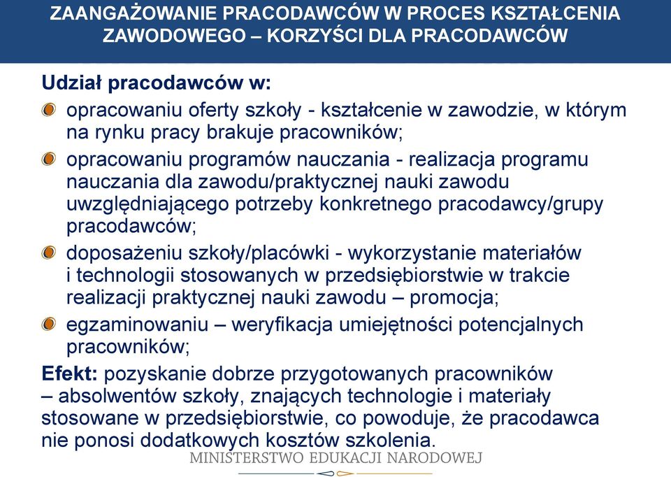 szkoły/placówki - wykorzystanie materiałów i technologii stosowanych w przedsiębiorstwie w trakcie realizacji praktycznej nauki zawodu promocja; egzaminowaniu weryfikacja umiejętności potencjalnych