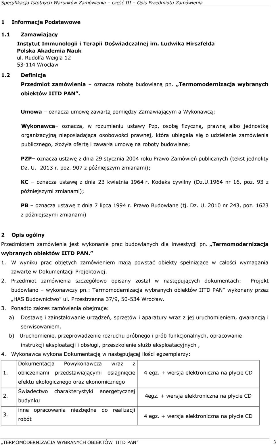 Umowa oznacza umowę zawartą pomiędzy Zamawiającym a Wykonawcą; Wykonawca oznacza, w rozumieniu ustawy Pzp, osobę fizyczną, prawną albo jednostkę organizacyjną nieposiadająca osobowości prawnej, która