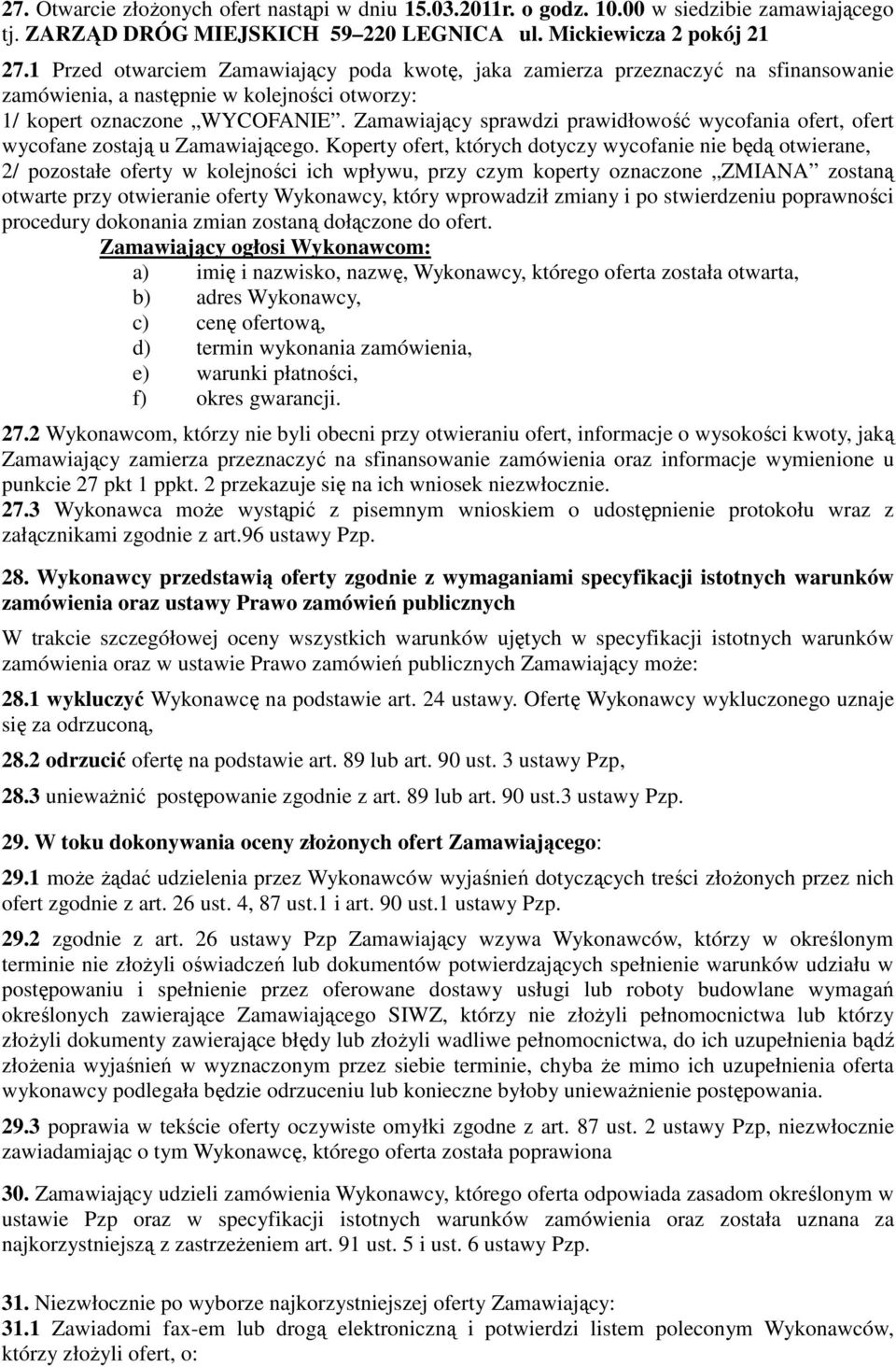 Zamawiający sprawdzi prawidłowość wycofania ofert, ofert wycofane zostają u Zamawiającego.