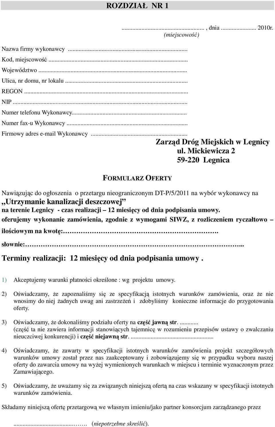 Mickiewicza 2 59-220 Legnica FORMULARZ OFERTY Nawiązując do ogłoszenia o przetargu nieograniczonym DT-P/5/2011 na wybór wykonawcy na Utrzymanie kanalizacji deszczowej na terenie Legnicy - czas