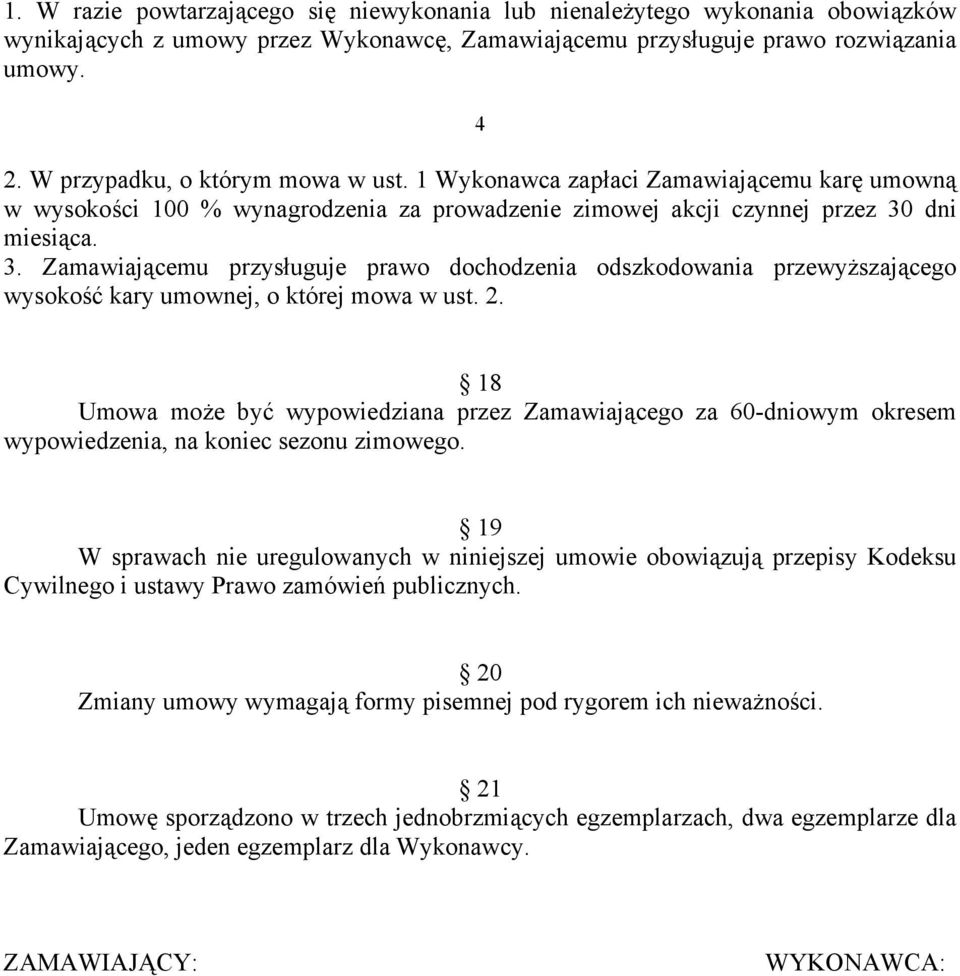 dni miesiąca. 3. Zamawiającemu przysługuje prawo dochodzenia odszkodowania przewyższającego wysokość kary umownej, o której mowa w ust. 2.