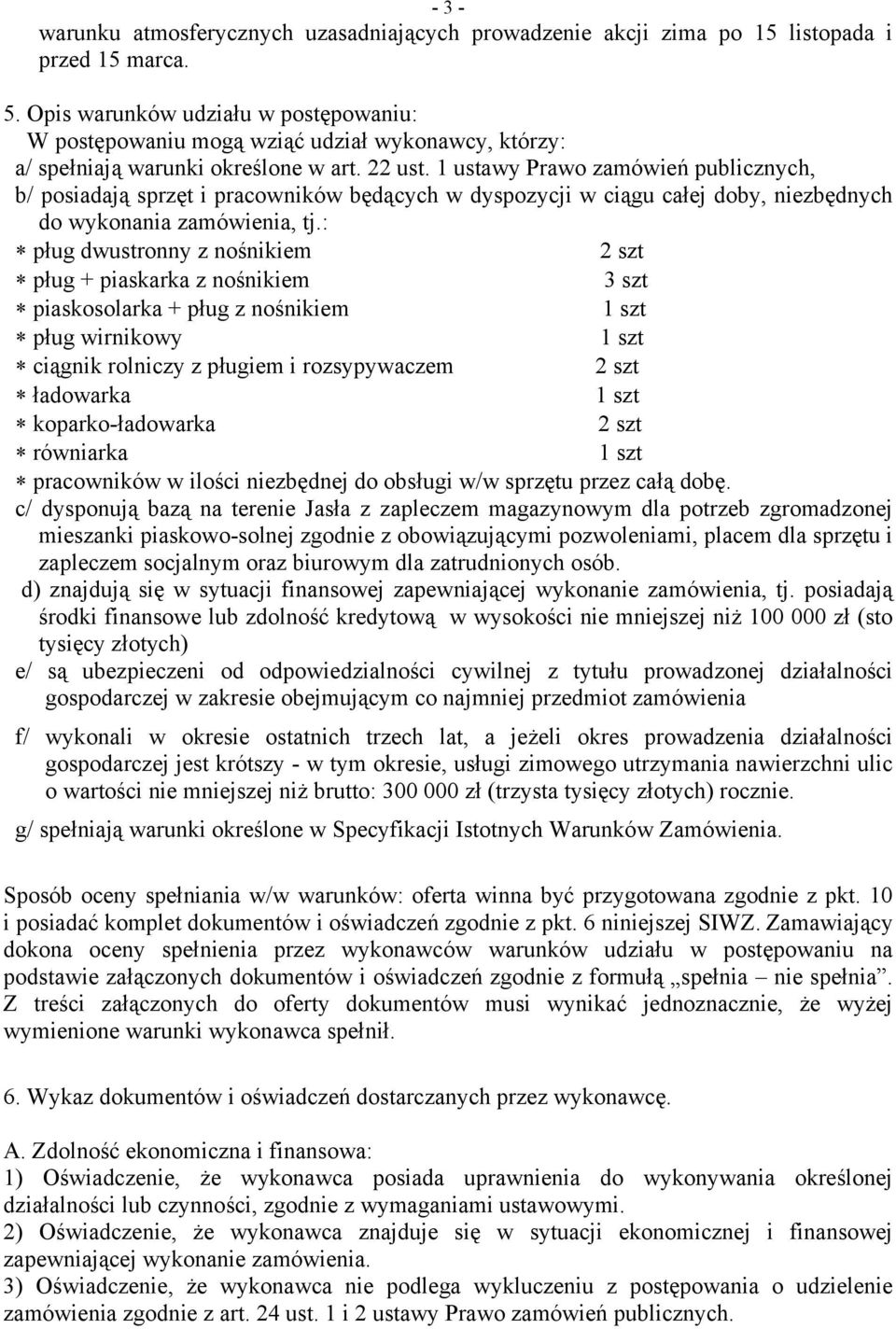 1 ustawy Prawo zamówień publicznych, b/ posiadają sprzęt i pracowników będących w dyspozycji w ciągu całej doby, niezbędnych do wykonania zamówienia, tj.