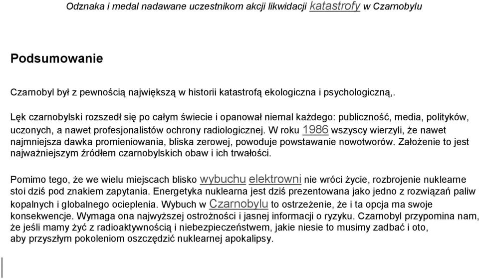 W roku 1986 wszyscy wierzyli, że nawet najmniejsza dawka promieniowania, bliska zerowej, powoduje powstawanie nowotworów. Założenie to jest najważniejszym źródłem czarnobylskich obaw i ich trwałości.