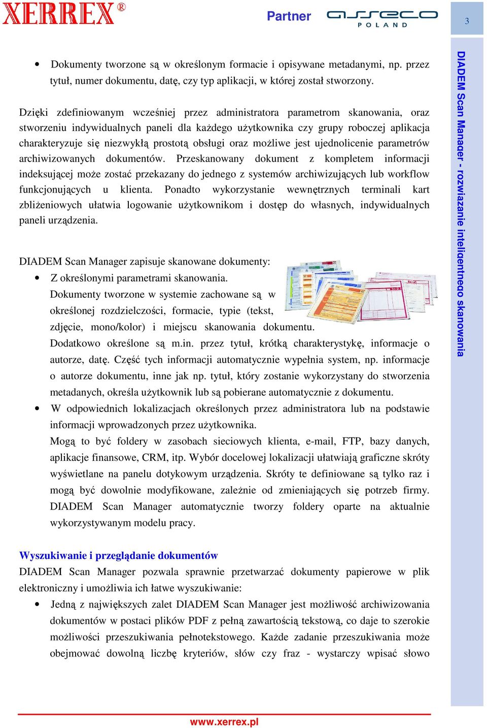 prostotą obsługi oraz moŝliwe jest ujednolicenie parametrów archiwizowanych dokumentów.