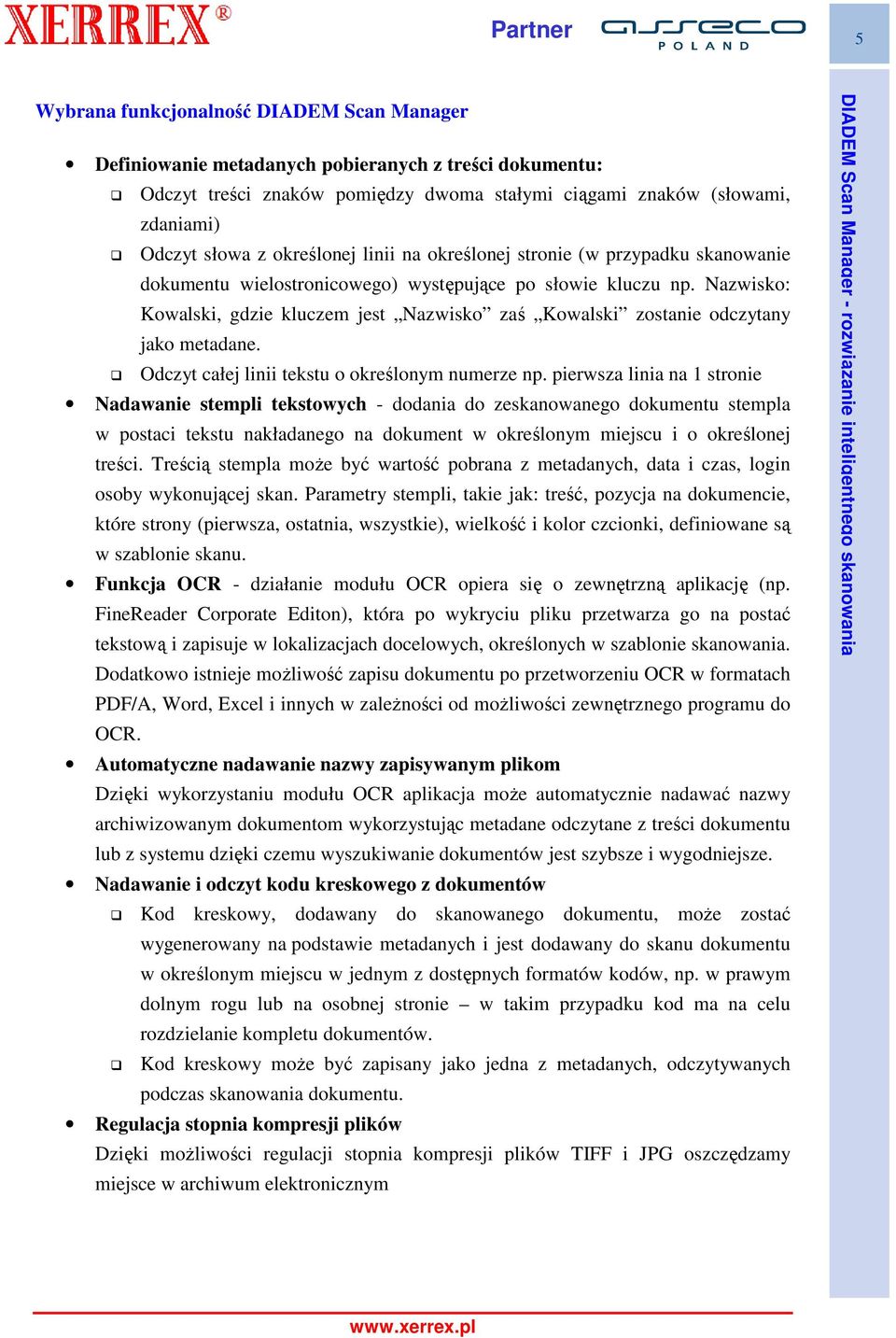 Nazwisko: Kowalski, gdzie kluczem jest Nazwisko zaś Kowalski zostanie odczytany jako metadane. Odczyt całej linii tekstu o określonym numerze np.