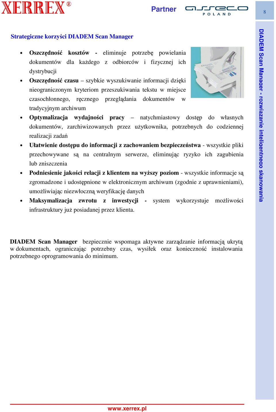 dostęp do własnych dokumentów, zarchiwizowanych przez uŝytkownika, potrzebnych do codziennej realizacji zadań Ułatwienie dostępu do informacji z zachowaniem bezpieczeństwa - wszystkie pliki