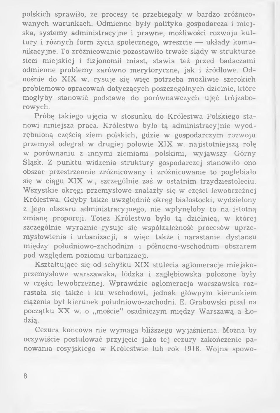 To zróżnicowanie pozostawiło trw ałe ślady w strukturze sieci m iejskiej i fizjonomii m iast, staw ia też przed badaczami odm ienne problem y zarów no m erytoryczne, jak i źródłowe.