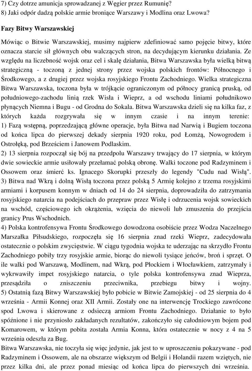 Ze względu na liczebność wojsk oraz cel i skalę działania, Bitwa Warszawska była wielką bitwą strategiczną - toczoną z jednej strony przez wojska polskich frontów: Północnego i Środkowego, a z