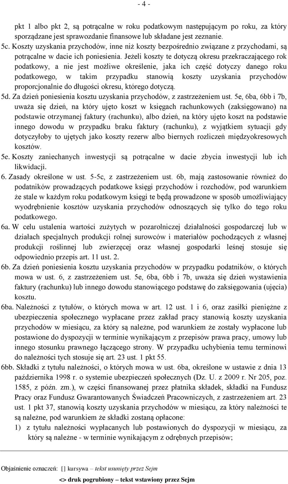 Jeżeli koszty te dotyczą okresu przekraczającego rok podatkowy, a nie jest możliwe określenie, jaka ich część dotyczy danego roku podatkowego, w takim przypadku stanowią koszty uzyskania przychodów