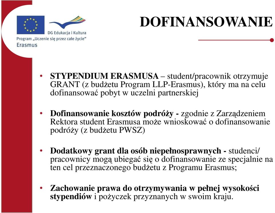 podróŝy (z budŝetu PWSZ) Dodatkowy grant dla osób niepełnosprawnych - studenci/ pracownicy mogą ubiegać się o dofinansowanie ze specjalnie na