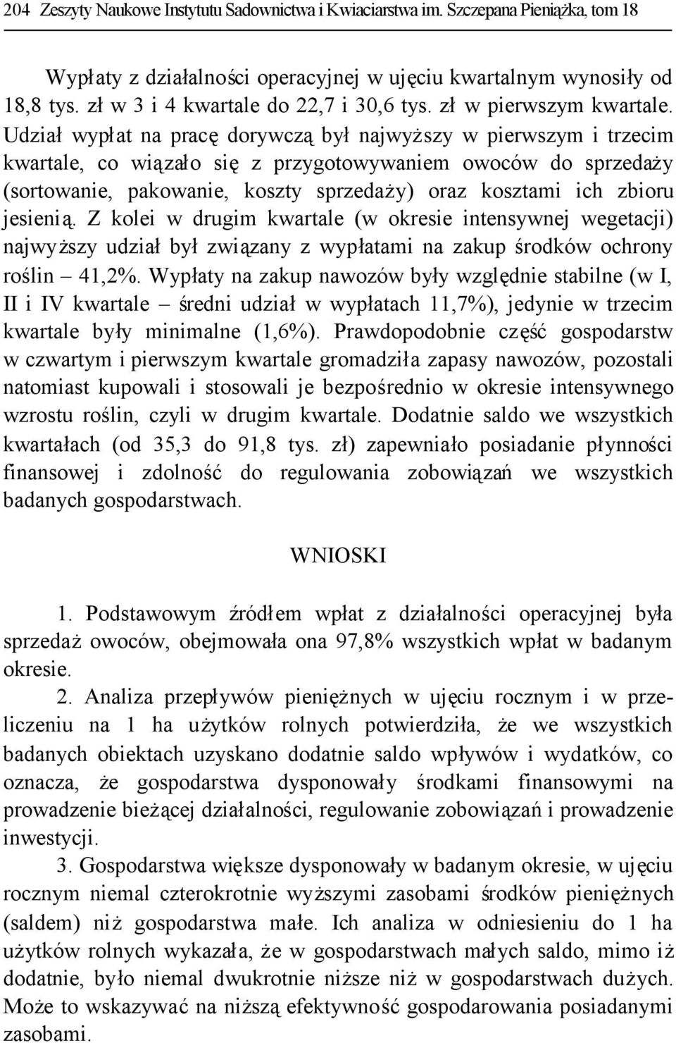 Udziałwypłat na pracędorywcząbyłnajwyższy w pierwszym i trzecim kwartale, co wiązało sięz przygotowywaniem owoców do sprzedaży (sortowanie, pakowanie, koszty sprzedaży) oraz kosztami ich zbioru