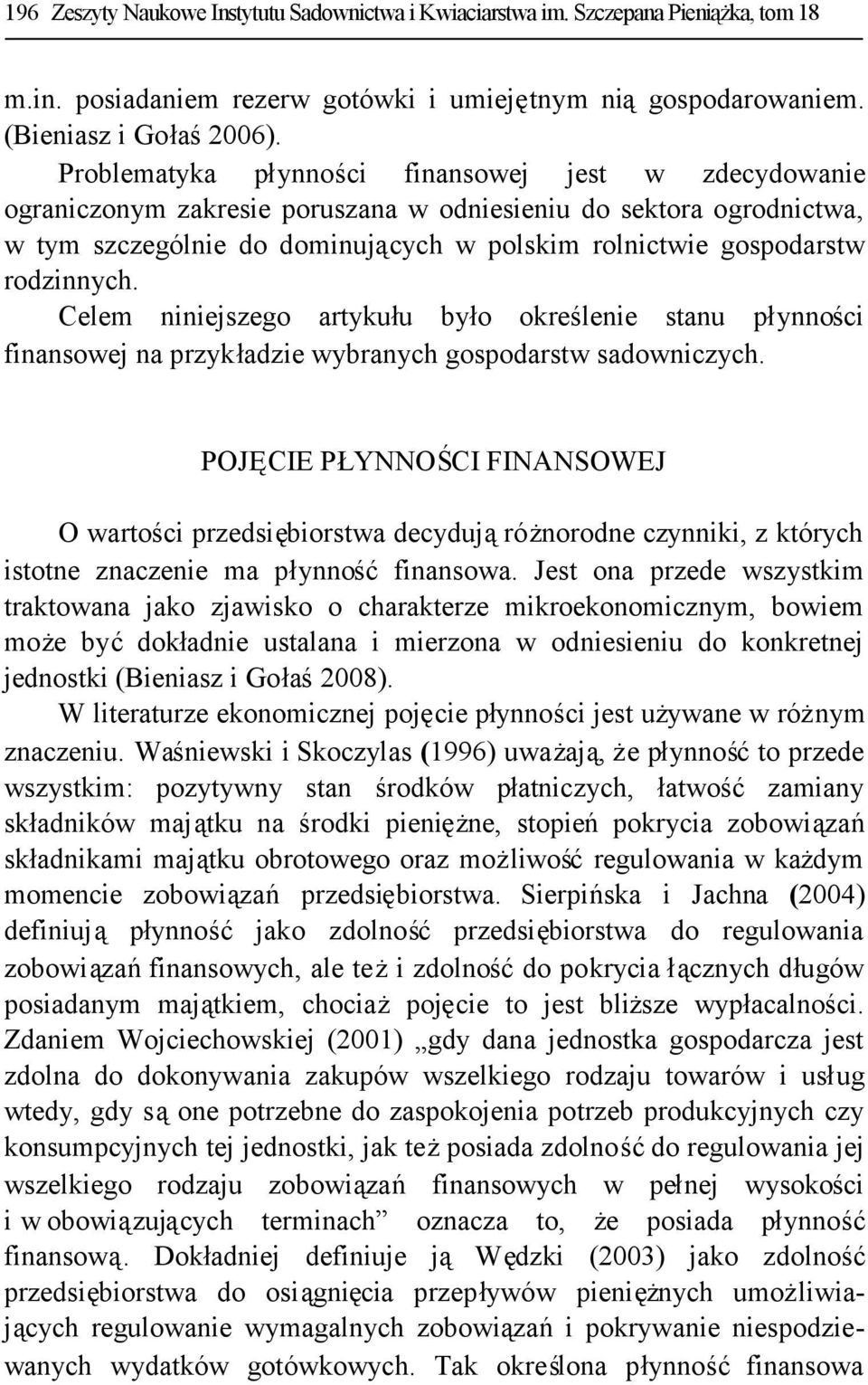 rodzinnych. Celem niniejszego artykułu było określenie stanu płynności finansowej na przykładzie wybranych gospodarstw sadowniczych.