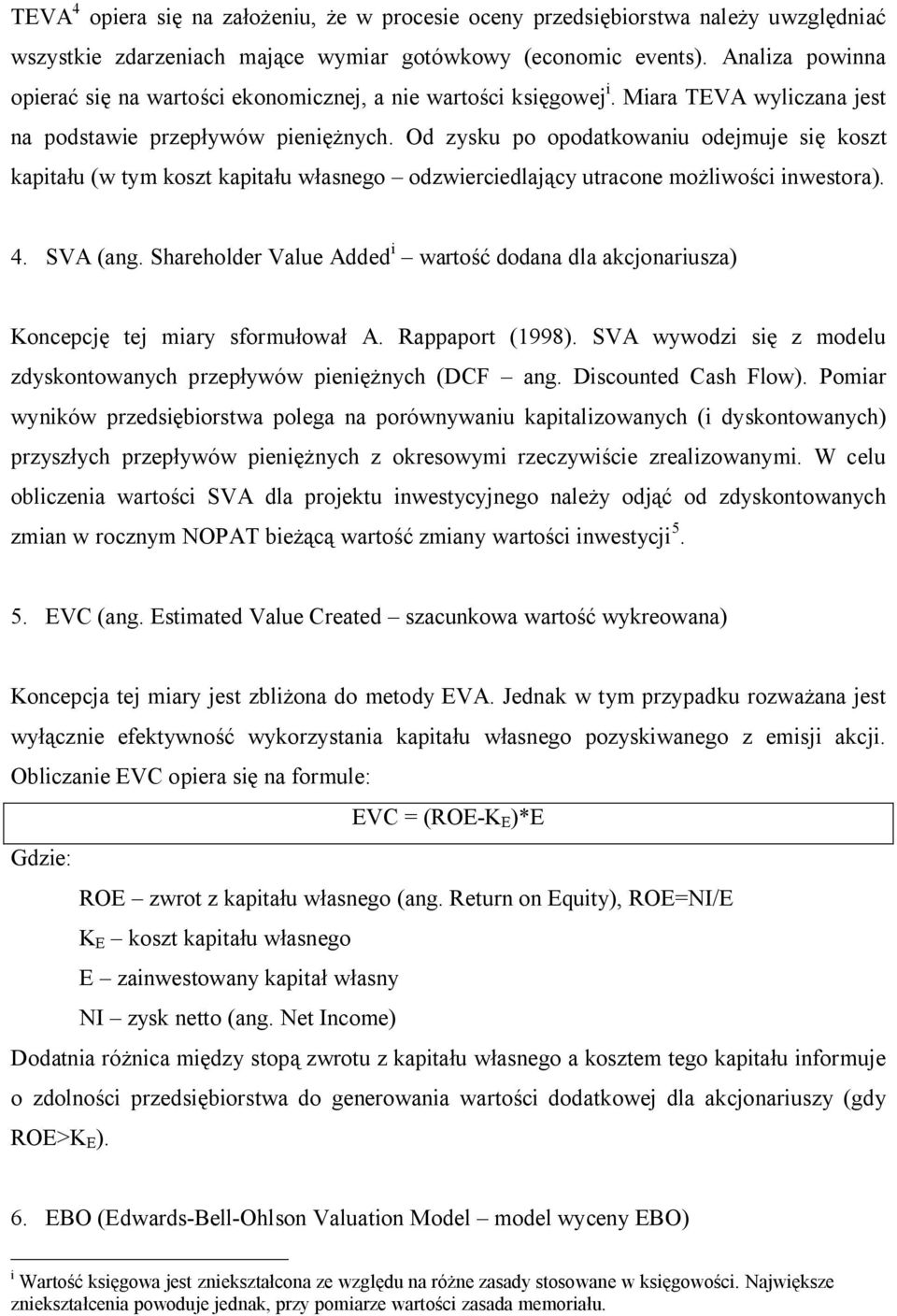 Od zysku po opodatkowaniu odejmuje si koszt kapita u (w tym koszt kapita u w asnego odzwierciedlaj cy utracone mo liwo ci inwestora). 4. SVA (ang.