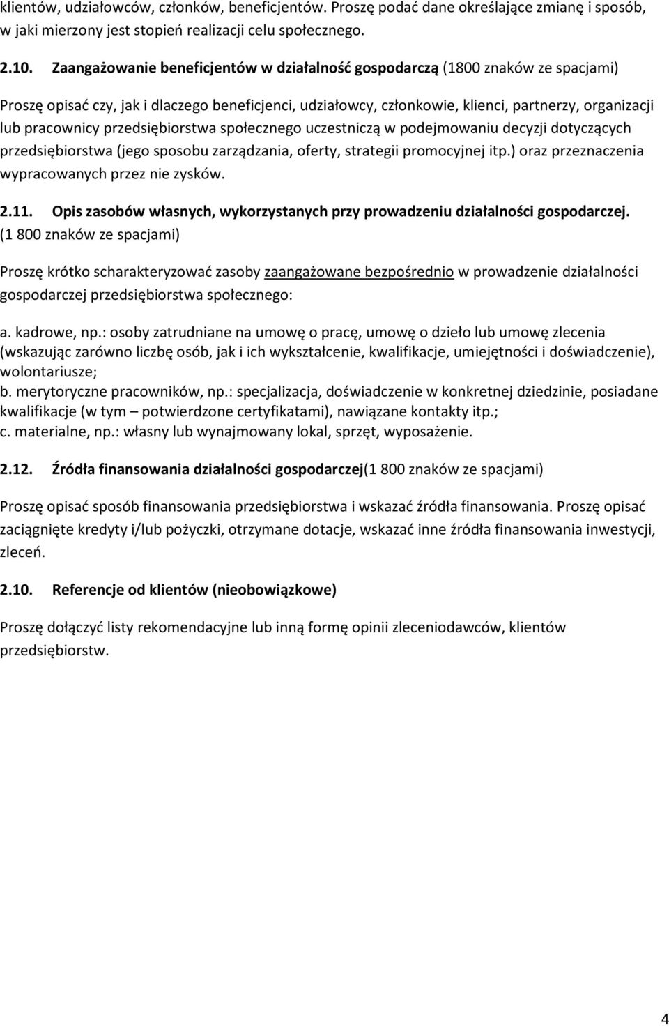 przedsiębiorstwa społecznego uczestniczą w podejmowaniu decyzji dotyczących przedsiębiorstwa (jego sposobu zarządzania, oferty, strategii promocyjnej itp.