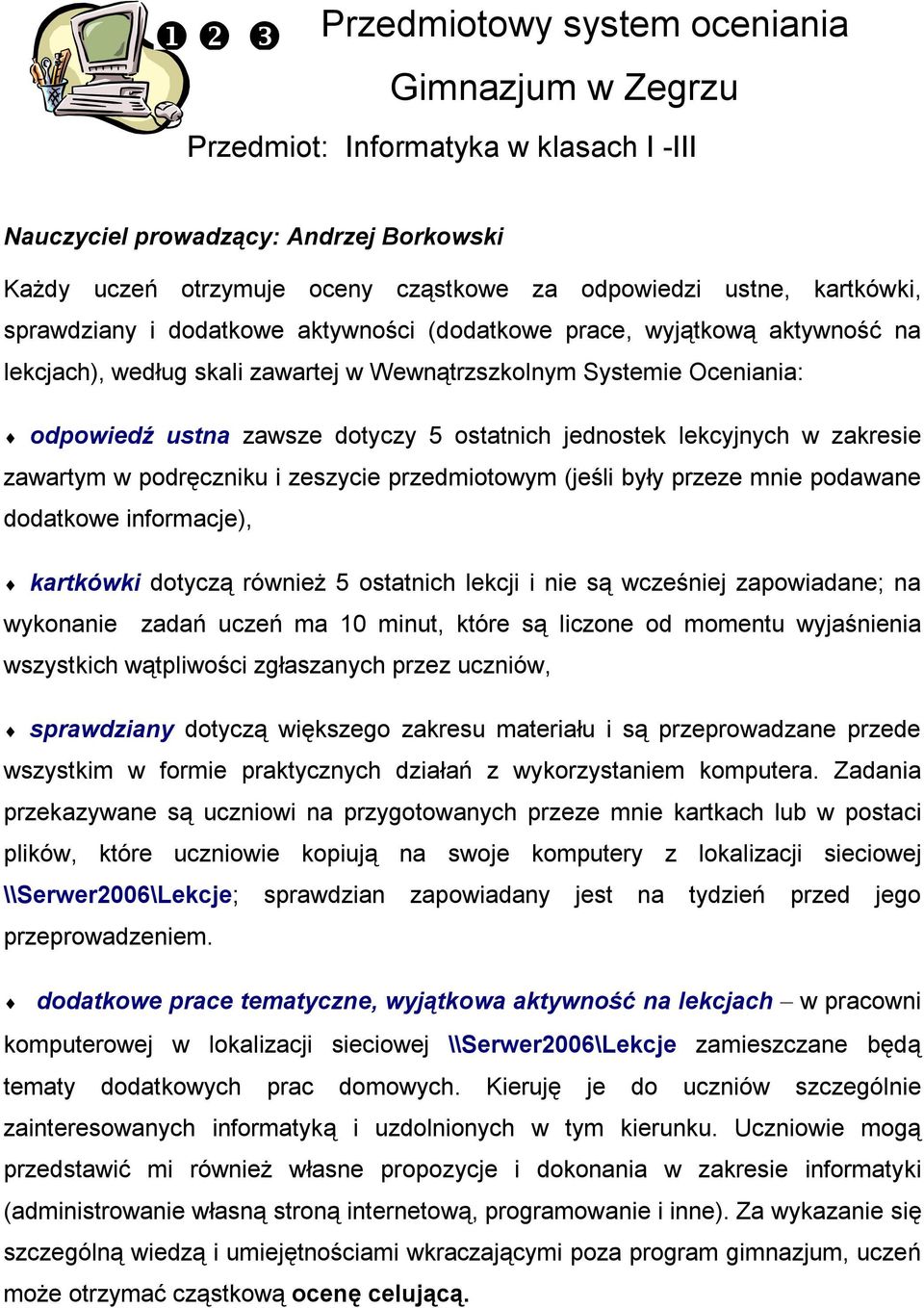 jednostek lekcyjnych w zakresie zawartym w podręczniku i zeszycie przedmiotowym (jeśli były przeze mnie podawane dodatkowe informacje), kartkówki dotyczą również 5 ostatnich lekcji i nie są wcześniej