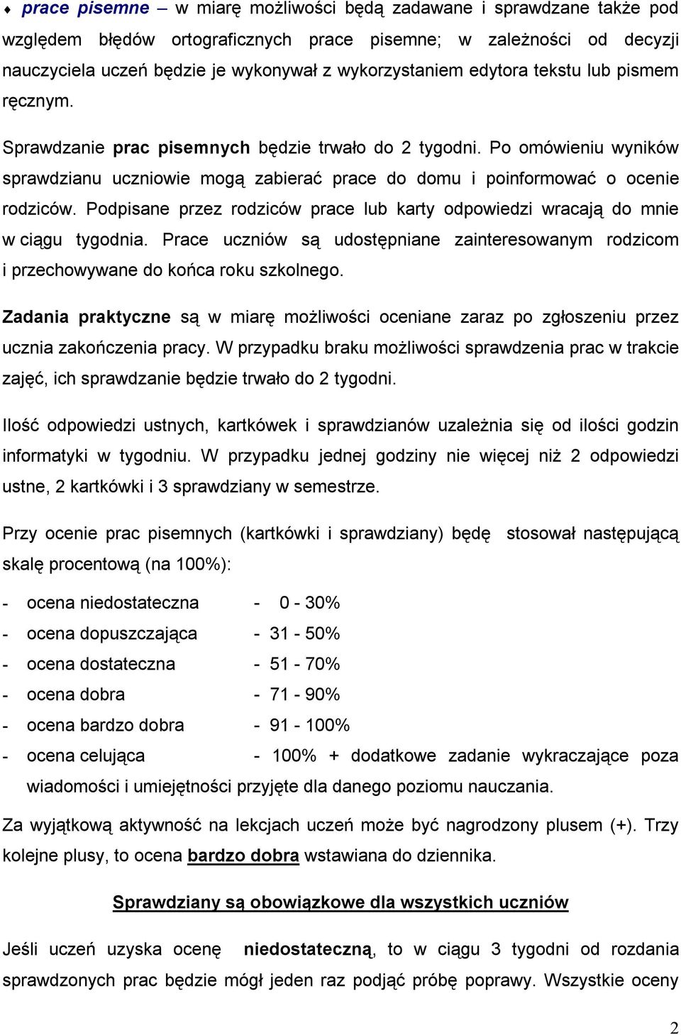 Podpisane przez rodziców prace lub karty odpowiedzi wracają do mnie w ciągu tygodnia. Prace uczniów są udostępniane zainteresowanym rodzicom i przechowywane do końca roku szkolnego.