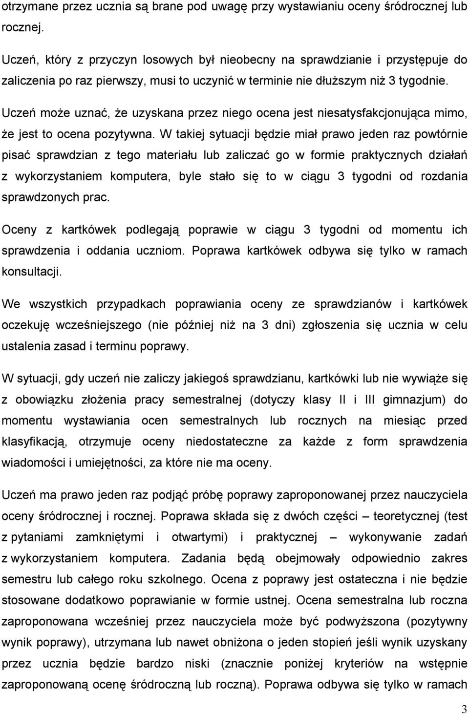 Uczeń może uznać, że uzyskana przez niego ocena jest niesatysfakcjonująca mimo, że jest to ocena pozytywna.