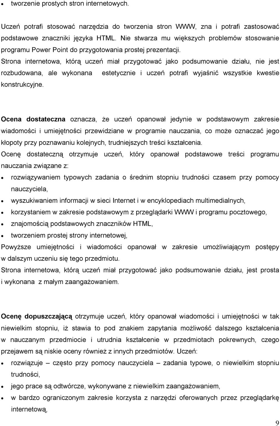 Strona internetowa, którą uczeń miał przygotować jako podsumowanie działu, nie jest rozbudowana, ale wykonana estetycznie i uczeń potrafi wyjaśnić wszystkie kwestie konstrukcyjne.