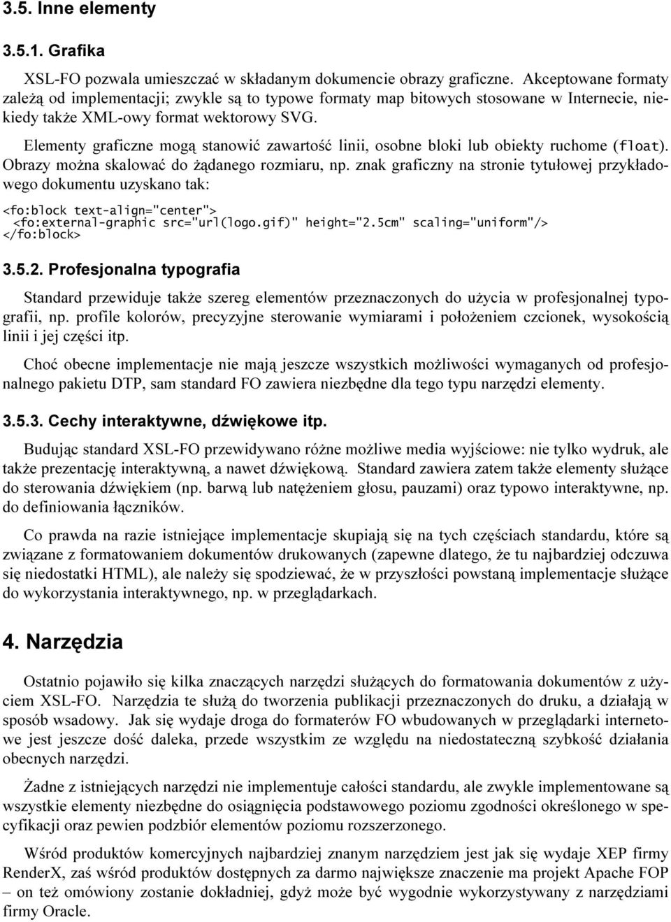 Elementy graficzne mogą stanowić zawartość linii, osobne bloki lub obiekty ruchome (float). Obrazy można skalować do żądanego rozmiaru, np.