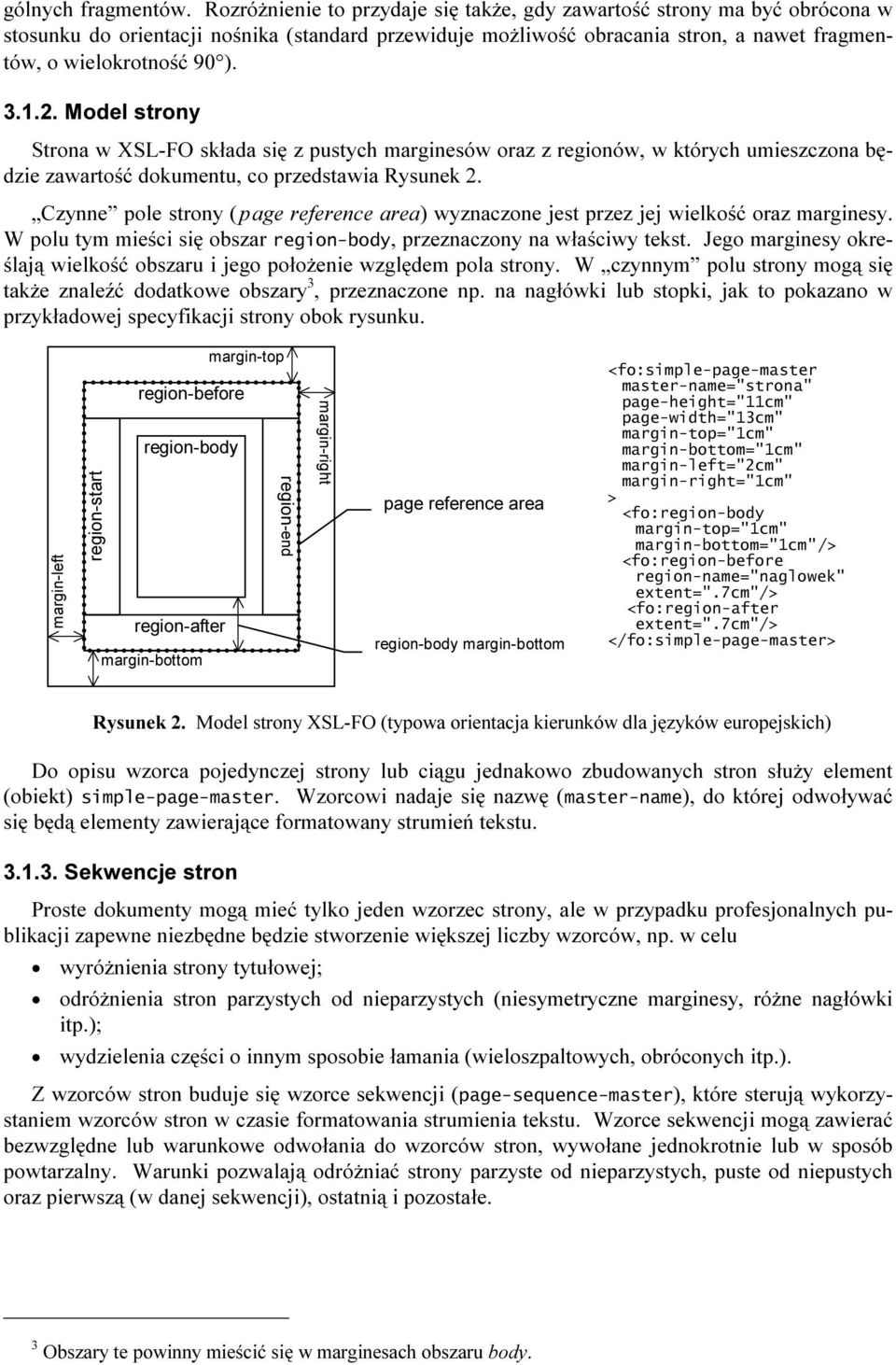 2. Model strony Strona w XSL-FO składa się z pustych marginesów oraz z regionów, w których umieszczona będzie zawartość dokumentu, co przedstawia Rysunek 2.