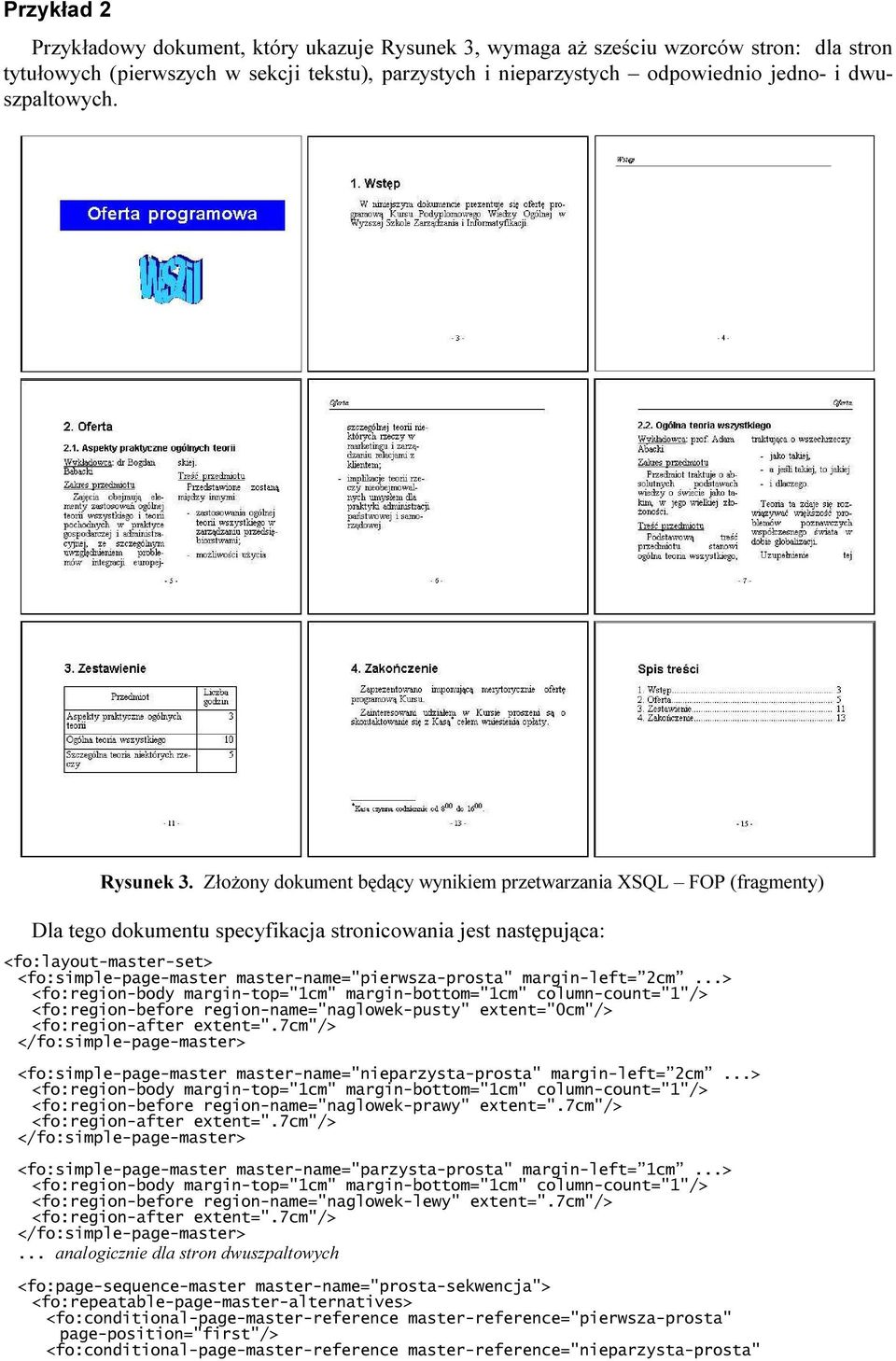 Złożony dokument będący wynikiem przetwarzania XSQL FOP (fragmenty) Dla tego dokumentu specyfikacja stronicowania jest następująca: <fo:layout-master-set> <fo:simple-page-master