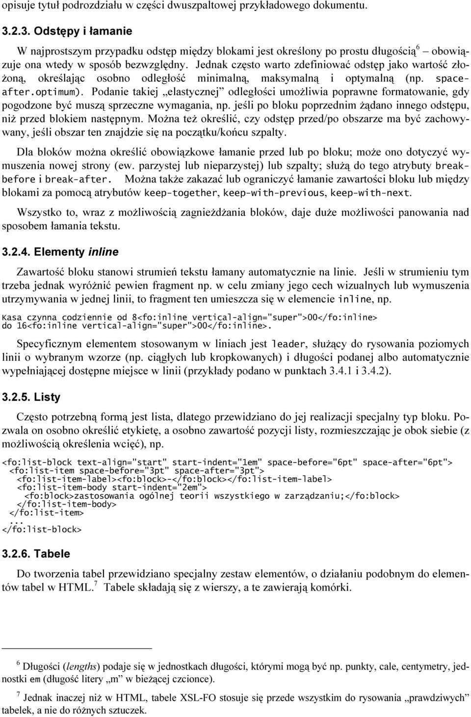 Jednak często warto zdefiniować odstęp jako wartość złożoną, określając osobno odległość minimalną, maksymalną i optymalną (np. spaceafter.optimum).