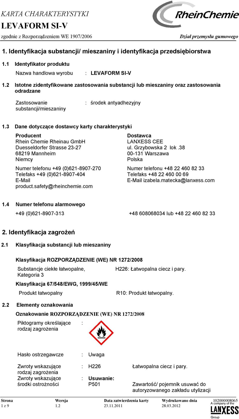 3 Dane dotyczące dostawcy karty charakterystyki Producent Rhein Chemie Rheinau GmbH Duesseldorfer Strasse 23-27 68219 Mannheim Niemcy Numer telefonu +49 (0)621-8907-270 Telefaks +49 (0)621-8907-404