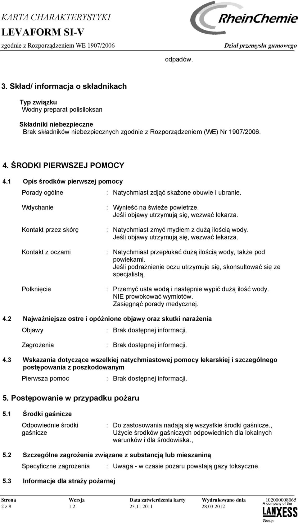 Wdychanie Kontakt przez skórę Kontakt z oczami Połknięcie : Wynieść na świeże powietrze. Jeśli objawy utrzymują się, wezwać lekarza. : Natychmiast zmyć mydłem z dużą ilością wody.