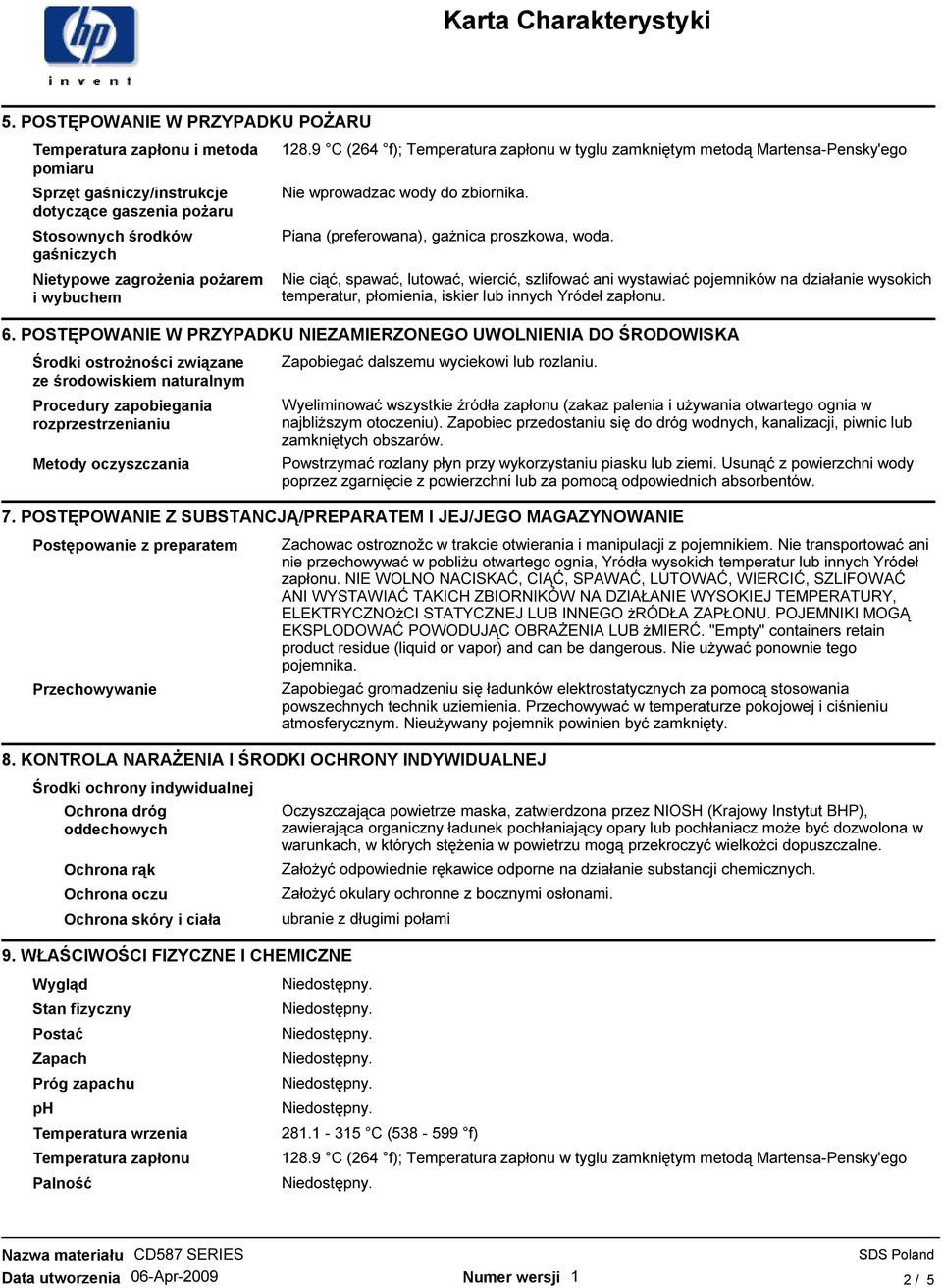 Nie ciąć, spawać, lutować, wiercić, szlifować ani wystawiać pojemników na działanie wysokich temperatur, płomienia, iskier lub innych Yródeł zapłonu. 6.