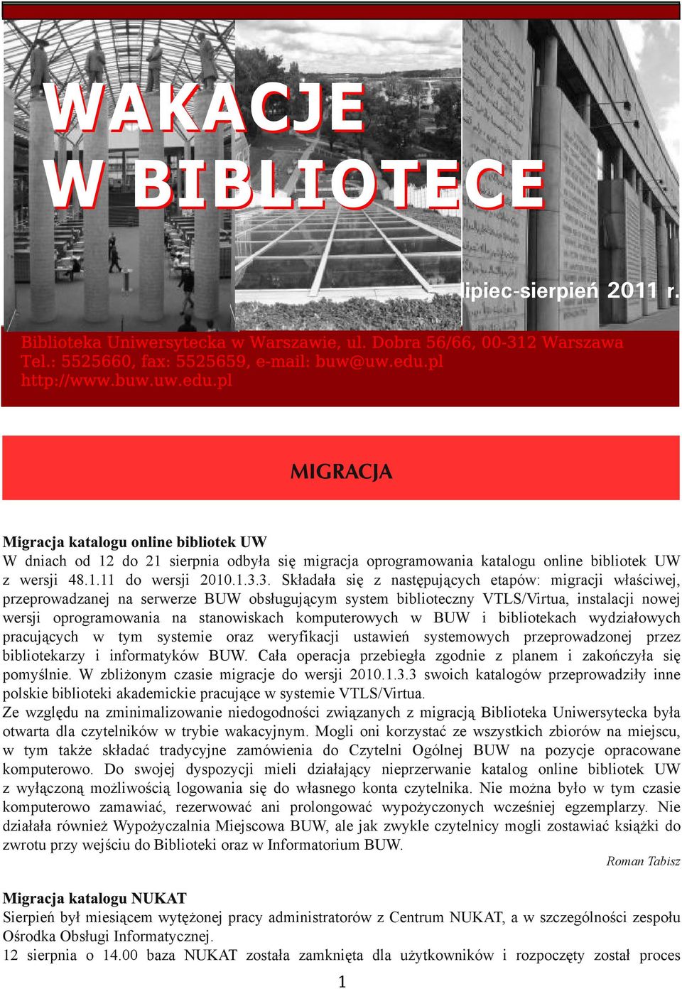 komputerowych w BUW i bibliotekach wydziałowych pracujących w tym systemie oraz weryfikacji ustawień systemowych przeprowadzonej przez bibliotekarzy i informatyków BUW.