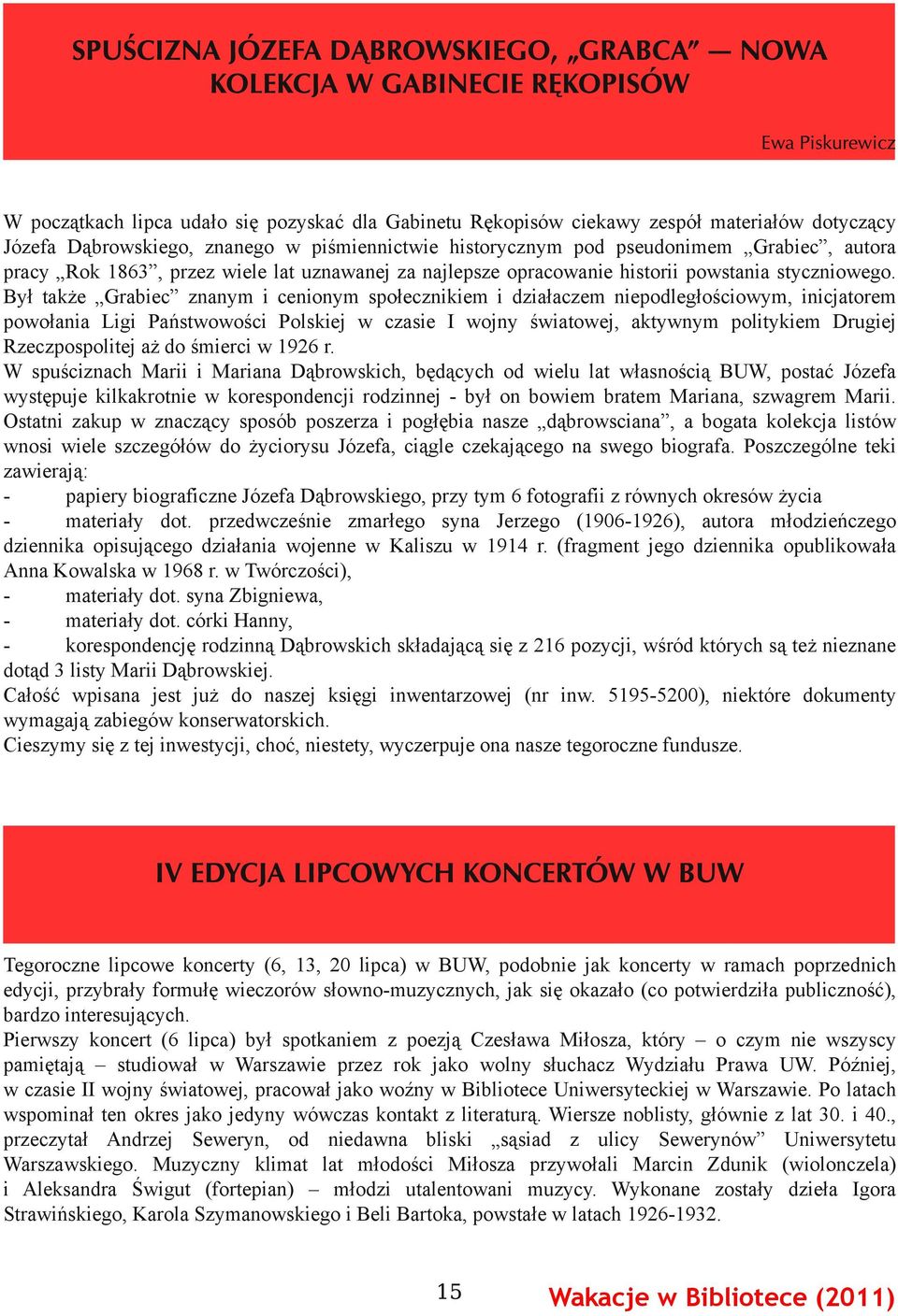 Był także Grabiec znanym i cenionym społecznikiem i działaczem niepodległościowym, inicjatorem powołania Ligi Państwowości Polskiej w czasie I wojny światowej, aktywnym politykiem Drugiej