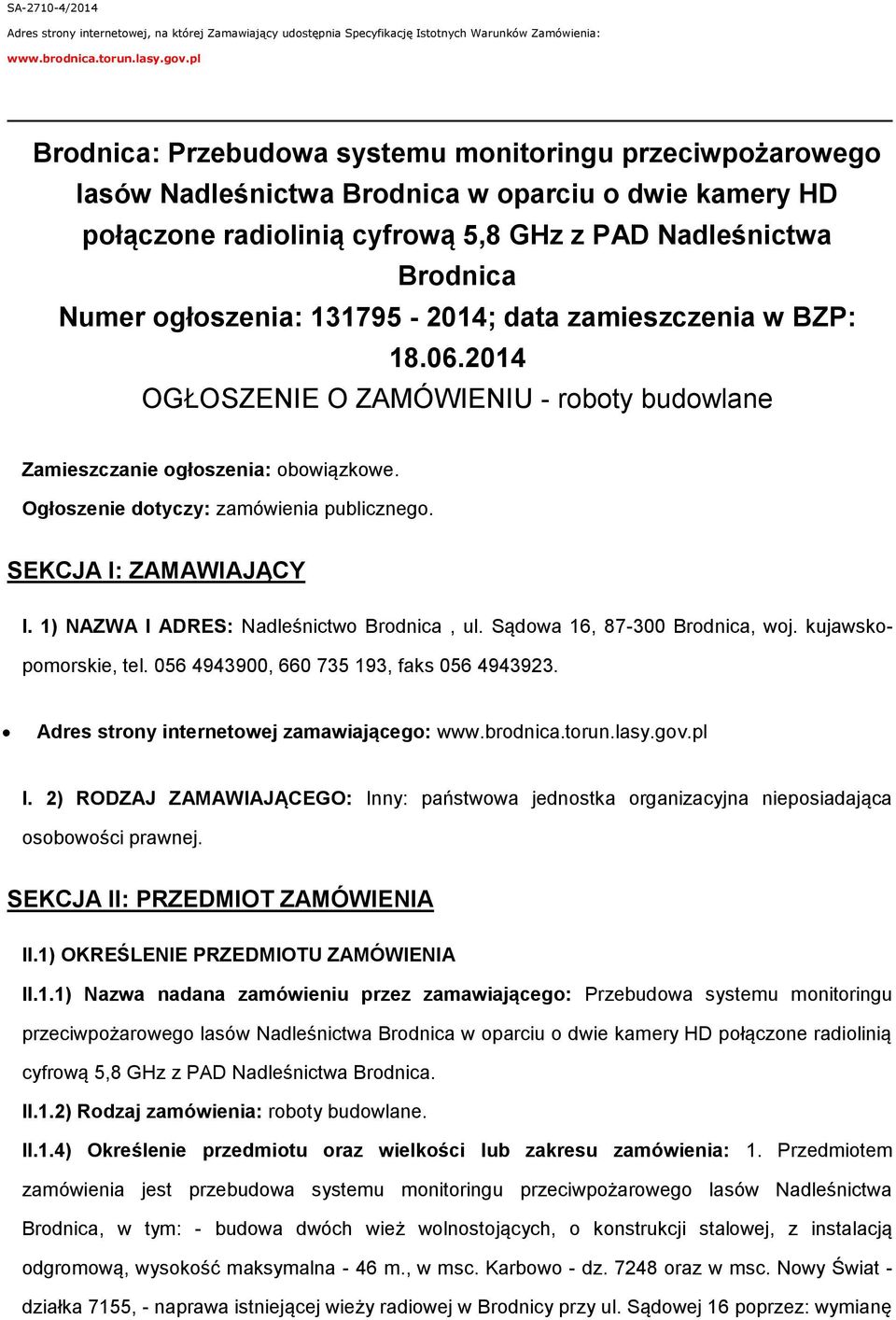 131795-2014; data zamieszczenia w BZP: 18.06.2014 OGŁOSZENIE O ZAMÓWIENIU - roboty budowlane Zamieszczanie ogłoszenia: obowiązkowe. Ogłoszenie dotyczy: zamówienia publicznego. SEKCJA I: ZAMAWIAJĄCY I.