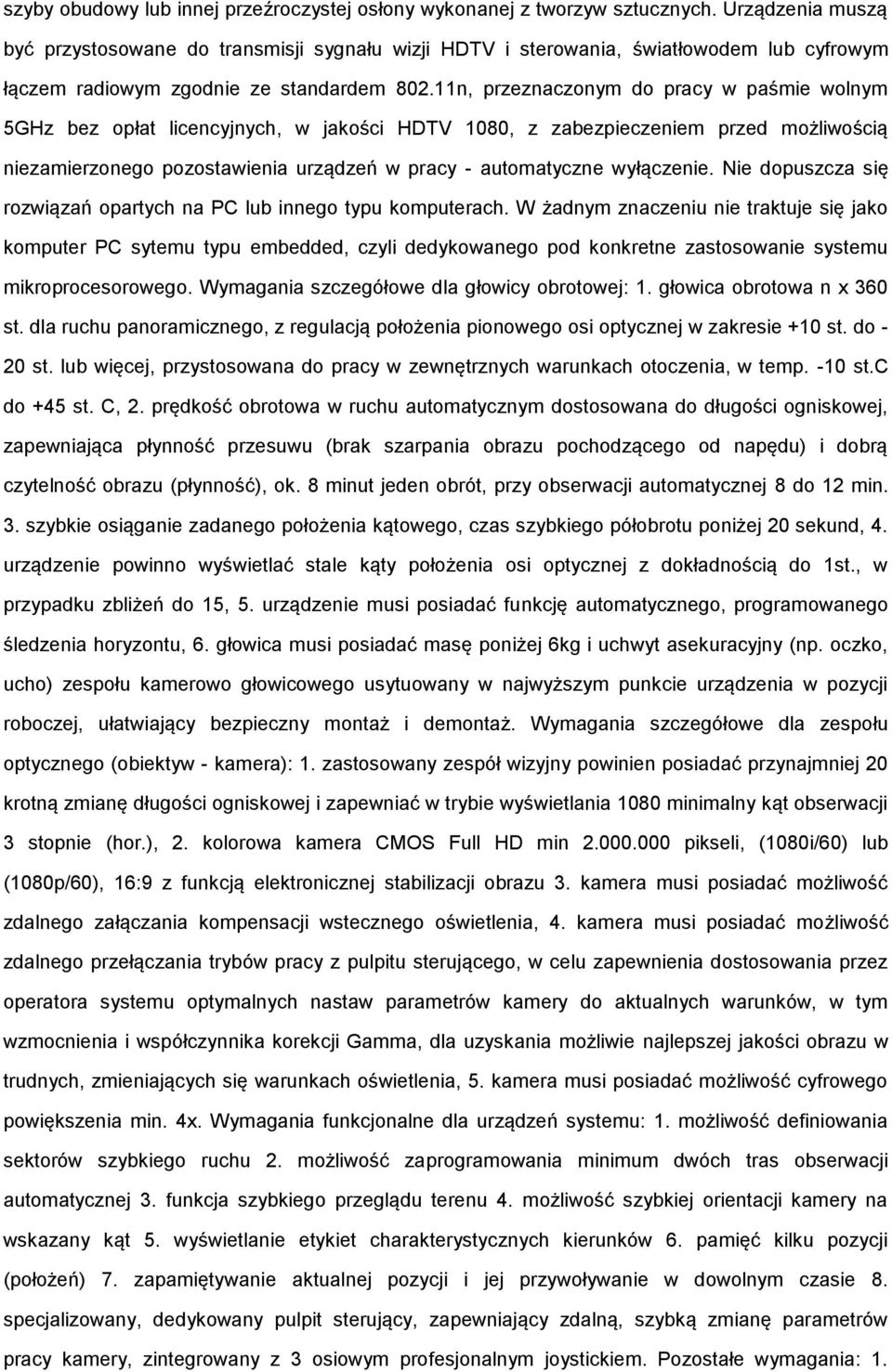 11n, przeznaczonym do pracy w paśmie wolnym 5GHz bez opłat licencyjnych, w jakości HDTV 1080, z zabezpieczeniem przed możliwością niezamierzonego pozostawienia urządzeń w pracy - automatyczne