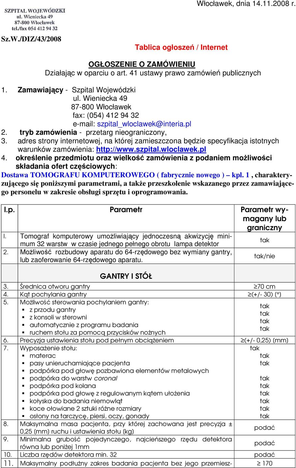 adres strony internetowej, na której zamieszczona będzie specyfikacja istotnych warunków zamówienia: http://www.szpital.wloclawek.pl 4.