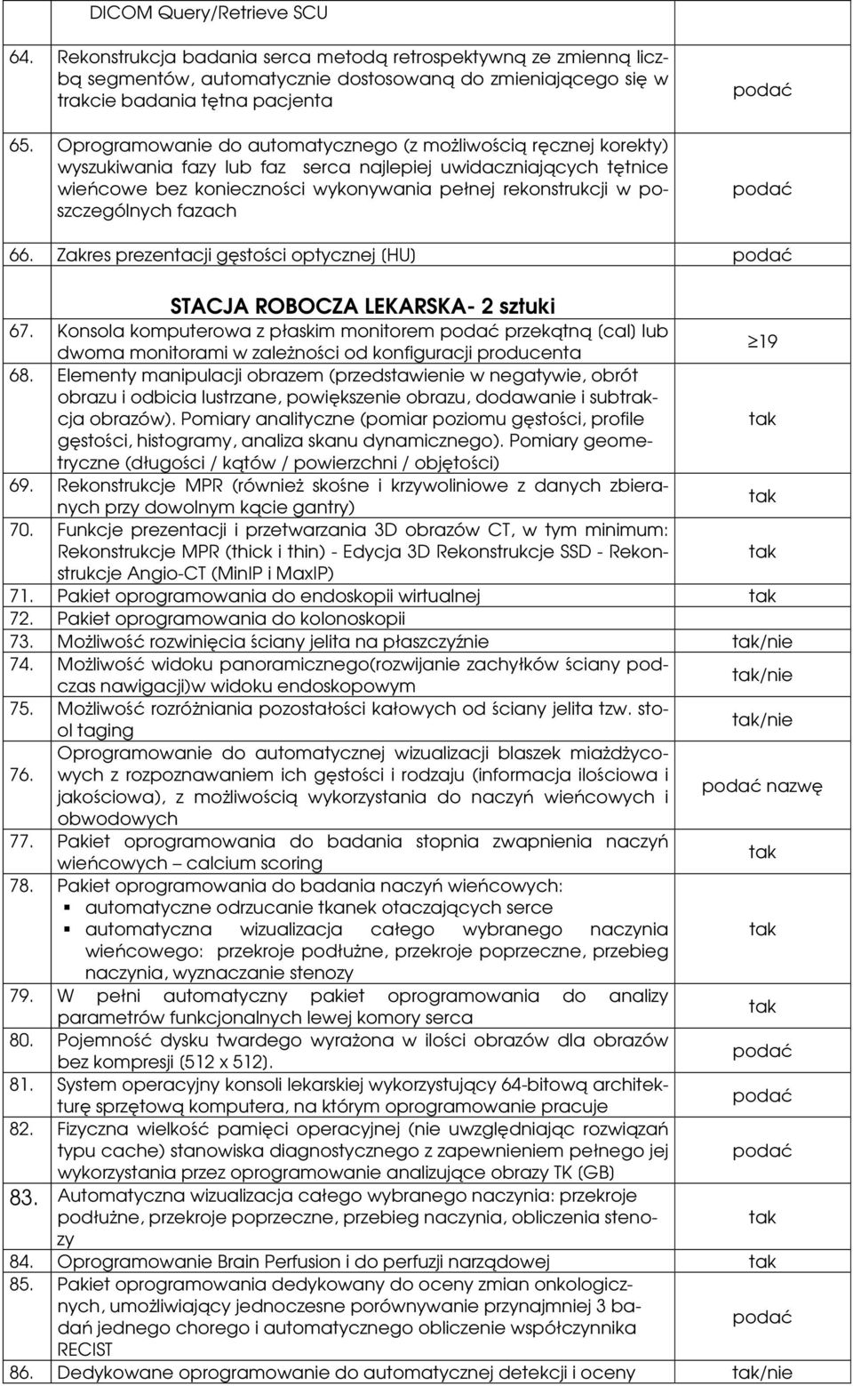 poszczególnych fazach 66. Zakres prezentacji gęstości optycznej [HU] STACJA ROBOCZA LEKARSKA- 2 sztuki 67.