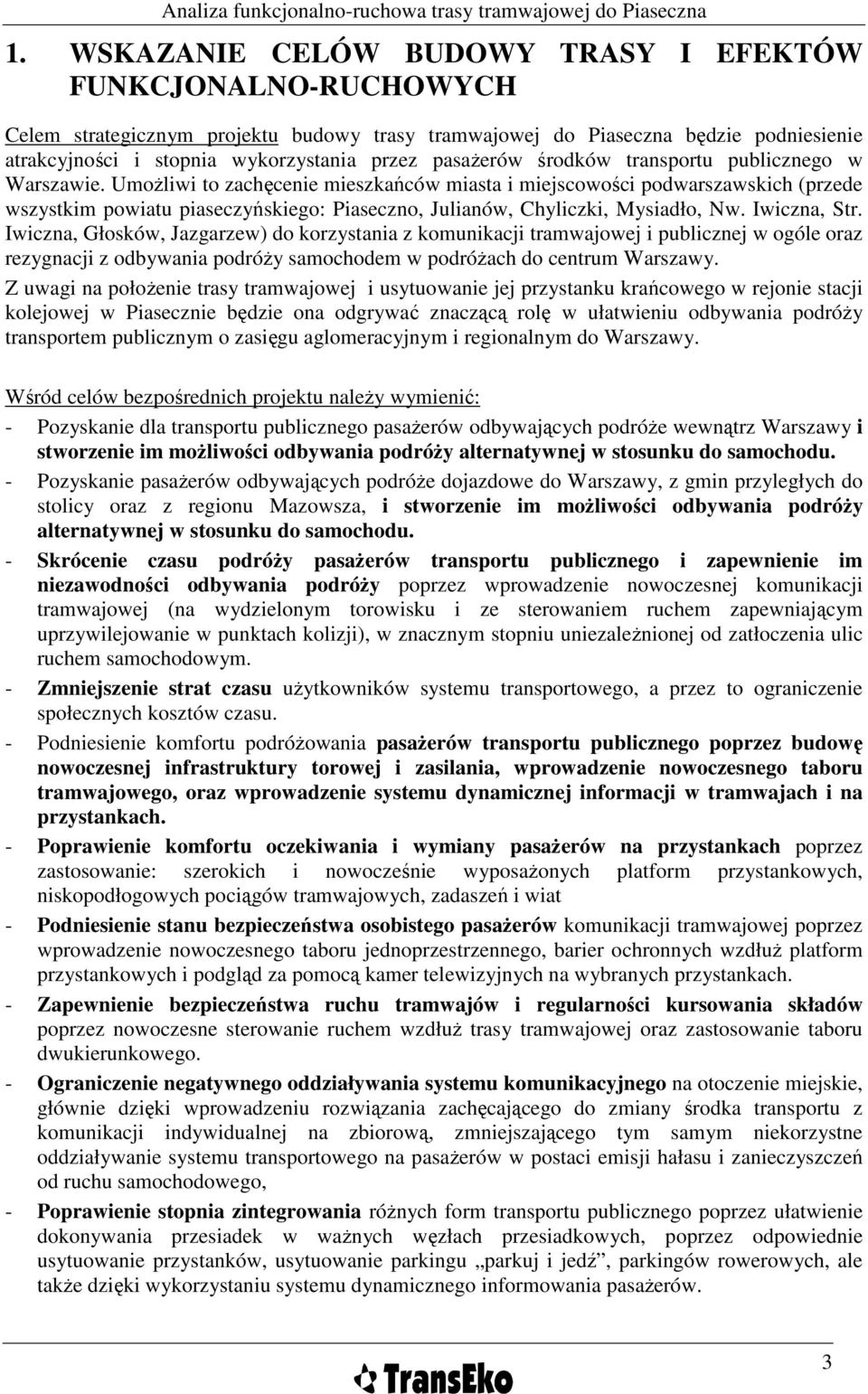 UmoŜliwi to zachęcenie mieszkańców miasta i miejscowości podwarszawskich (przede wszystkim powiatu piaseczyńskiego: Piaseczno, Julianów, Chyliczki, Mysiadło, Nw. Iwiczna, Str.