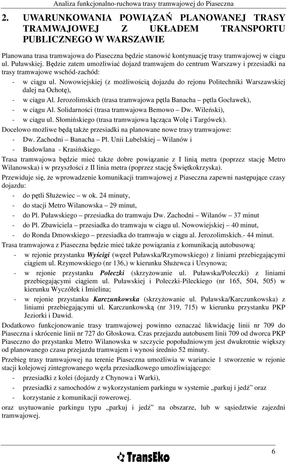 Nowowiejskiej (z moŝliwością dojazdu do rejonu Politechniki Warszawskiej dalej na Ochotę), - w ciągu Al. Jerozolimskich (trasa tramwajowa pętla Banacha pętla Gocławek), - w ciągu Al.