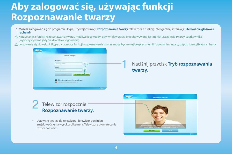 [[ Korzystanie z funkcji rozpoznawania twarzy możliwe jest wtedy, gdy w telewizorze przechowywana jest miniatura zdjęcia twarzy użytkownika (wykorzystywana jedynie do celów logowania).