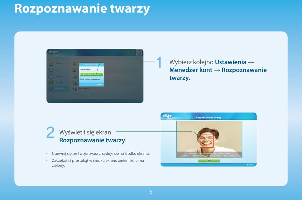 Rozpoznawanie twarzy Upewnij się, że Twoja twarz znajduje się na środku ekranu.