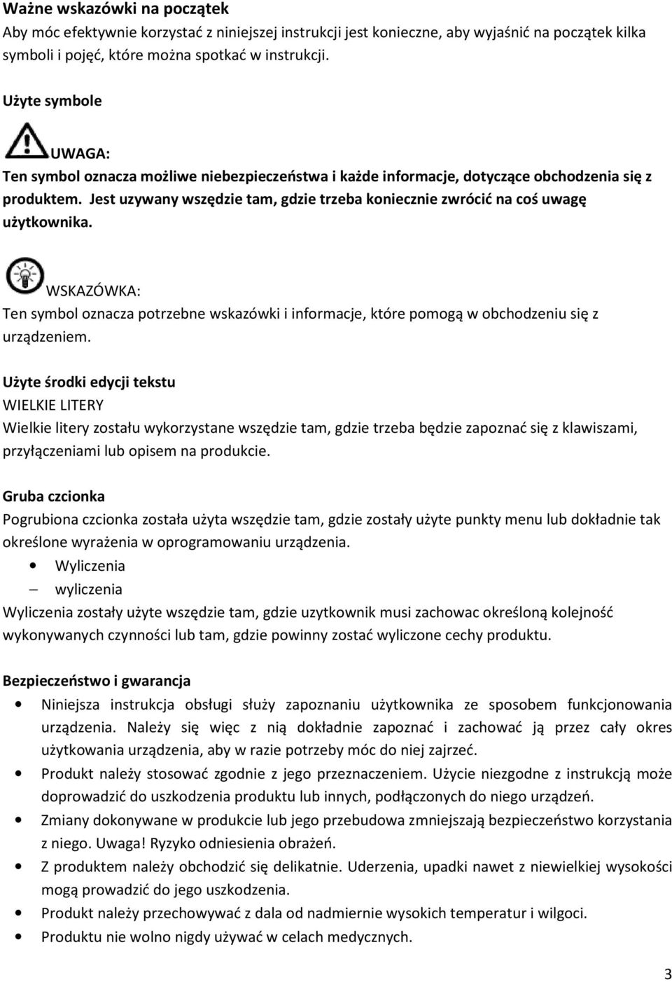 Jest uzywany wszędzie tam, gdzie trzeba koniecznie zwrócić na coś uwagę użytkownika. WSKAZÓWKA: Ten symbol oznacza potrzebne wskazówki i informacje, które pomogą w obchodzeniu się z urządzeniem.