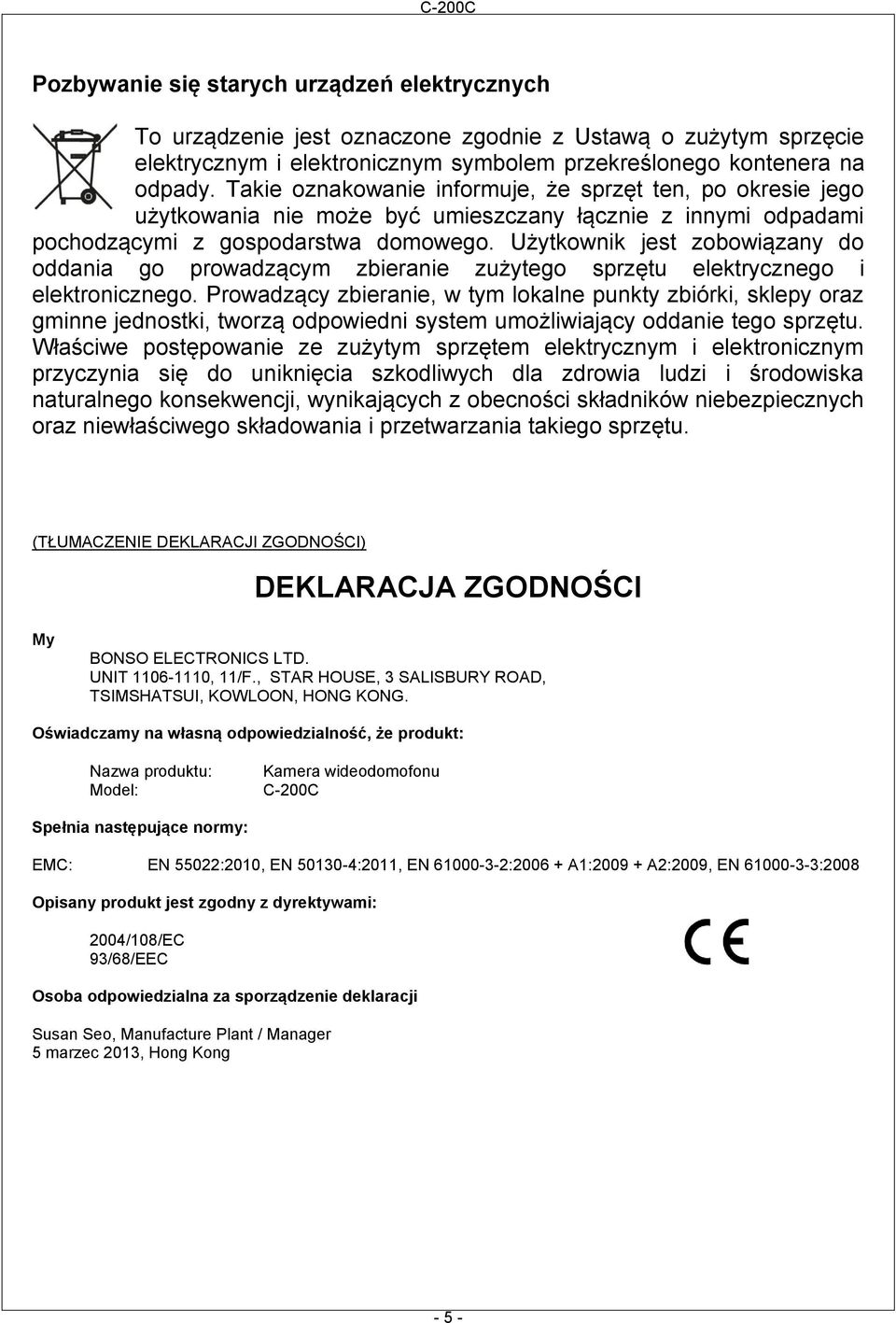 Użytkownik jest zobowiązany do oddania go prowadzącym zbieranie zużytego sprzętu elektrycznego i elektronicznego.