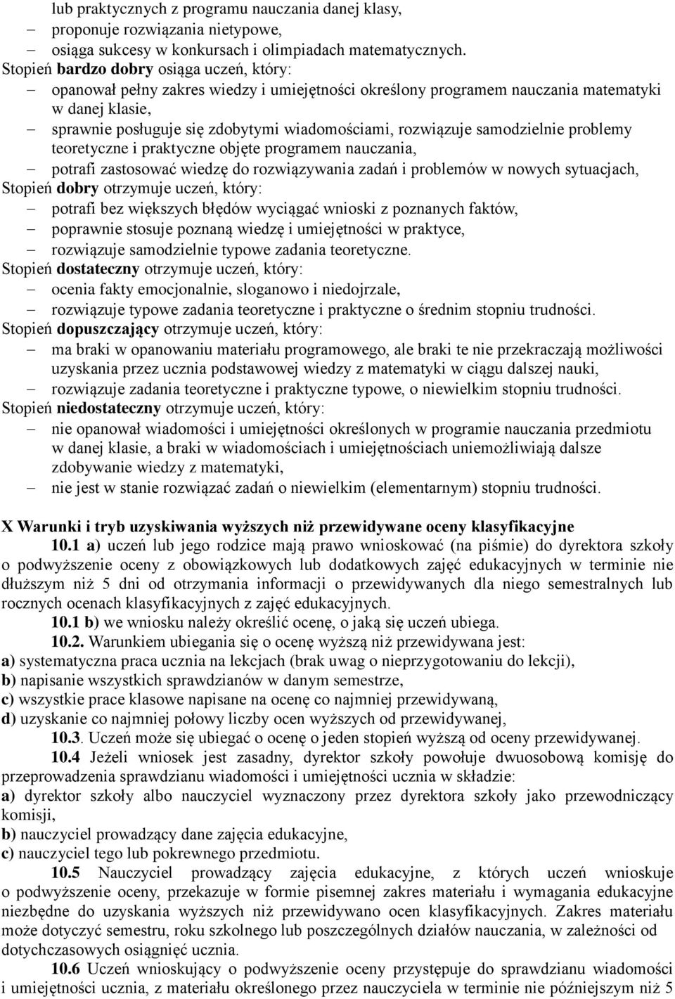 rozwiązuje samodzielnie problemy teoretyczne i praktyczne objęte programem nauczania, potrafi zastosować wiedzę do rozwiązywania zadań i problemów w nowych sytuacjach, Stopień dobry otrzymuje uczeń,