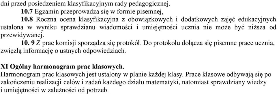 przewidywanej. 10. 9 Z prac komisji sporządza się protokół. Do protokołu dołącza się pisemne prace ucznia, zwięzłą informację o ustnych odpowiedziach.