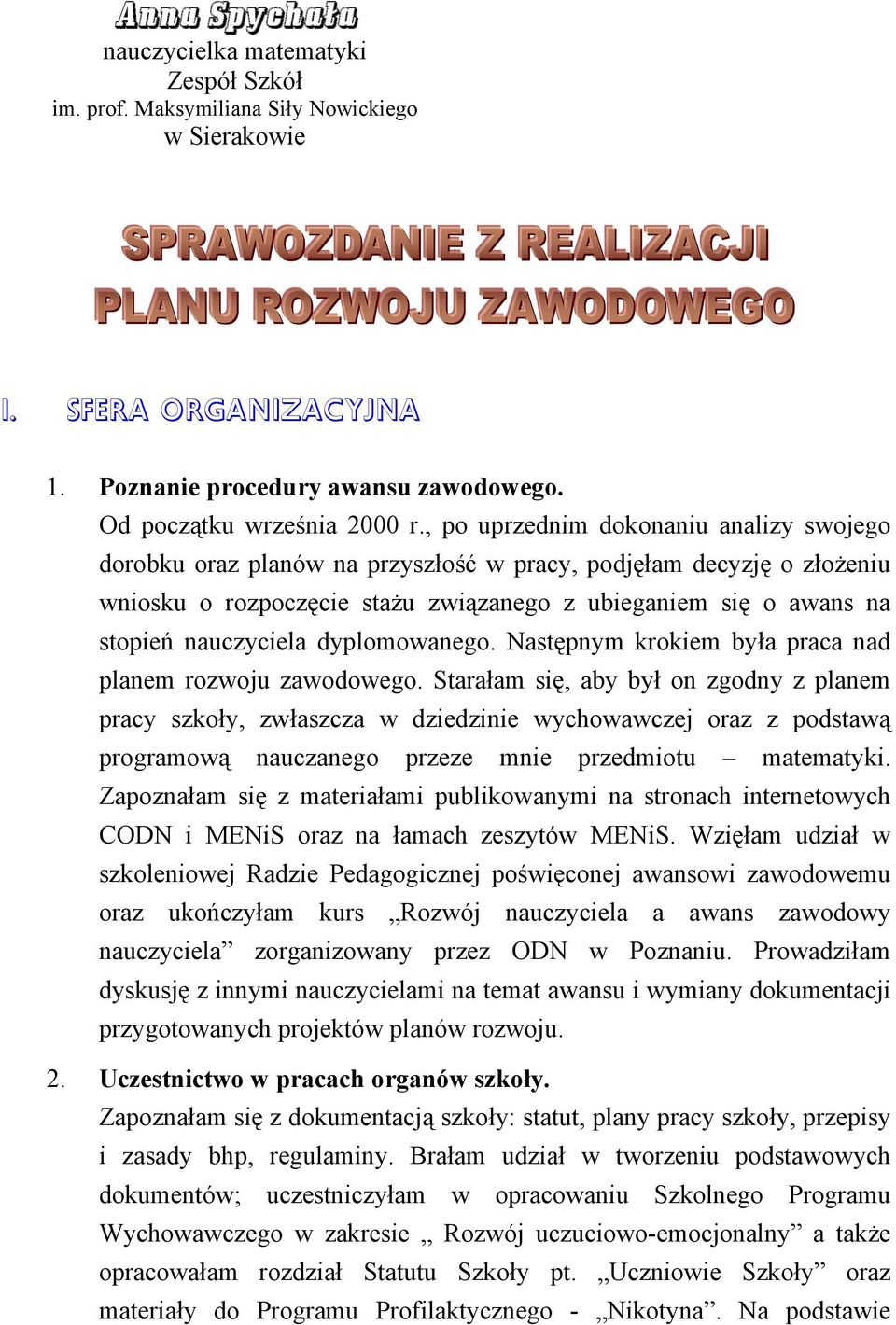 dyplomowanego. Następnym krokiem była praca nad planem rozwoju zawodowego.